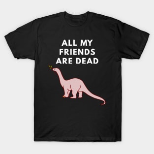 All My Friends Are Dead T-Shirt